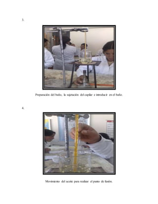 3.
Preparación del baño, la sujetación del capilar e introducir en el baño.
4.
Movimiento del aceite para realizar el punto de fusión.
 