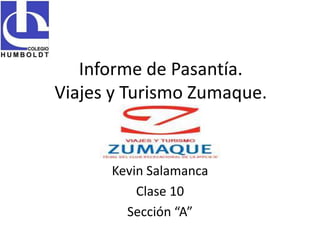 Informe de Pasantía.
Viajes y Turismo Zumaque.
Kevin Salamanca
Clase 10
Sección “A”
 
