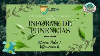 ANIVERSARIO DE LA FACULTAD DE INGENIERIA
AMBIENTAL
RESUMEN
INFORME DE
PONENCIAS
Alumna: Belen I.
Villavicencio A.
 
