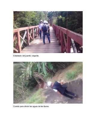 Entablado del puente colgante.
Cuneta para aliviar las aguas de las lluvias.
 
