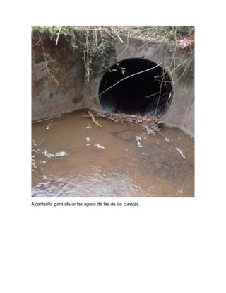 Alcantarilla para aliviar las aguas de las de las cunetas.
 