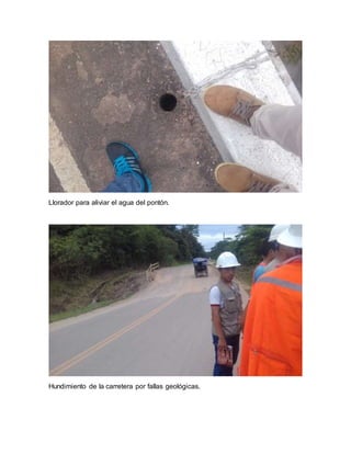 Llorador para aliviar el agua del pontón.
Hundimiento de la carretera por fallas geológicas.
 