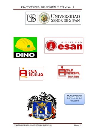 PRACTICAS PRE - PROFESIONALES TERMINAL I
IVOX MARKETING Y COMUNICACIÓN SOCIAL S.R.L Página 12
CLARO
MUNICIPALIDAD
PROVINCIAL DE
TRUJILLO
 