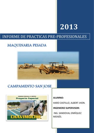 2013
INFORME DE PRACTICAS PRE-PROFESIONALES
ALUMNO:
HARO CASTILLO, ALBERT JHON.
INGENIERO SUPERVISOR:
ING. SANDOVAL ENRÍQUEZ
MOISÉS.
 
