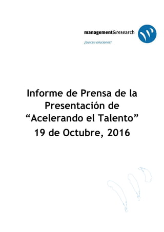 Informe de Prensa de la
Presentación de
“Acelerando el Talento”
19 de Octubre, 2016
 