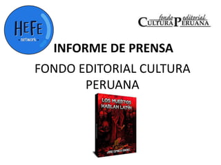 INFORME DE PRENSA
FONDO EDITORIAL CULTURA
PERUANA
 