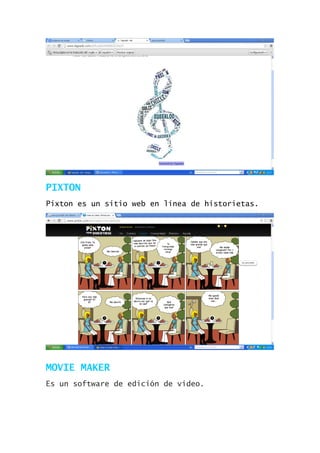 PIXTON
Pixton es un sitio web en línea de historietas.

MOVIE MAKER
Es un software de edición de vídeo.

 