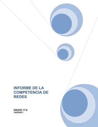INFORME DE LA
COMPETENCIA DE
REDES


GRUPO 11*A
14/05/2011
 