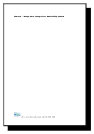 ANEXO N° 1: Proyectos de Arte y Cultura, Recreación y Deporte
Informe de Rendición de Cuentas de la Gestión 2009 - 2010
 