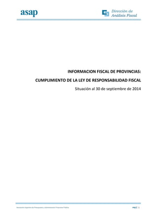 1
INFORMACION FISCAL DE PROVINCIAS:
CUMPLIMIENTO DE LA LEY DE RESPONSABILIDAD FISCAL
Situación al 30 de septiembre de 2014
 
