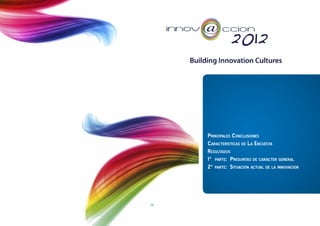 Principales Conclusiones
     Características de La Encuesta
     Resultados
     1ª parte: Preguntas de carácter general
     2ª parte: Situación actual de la innovación




10
 