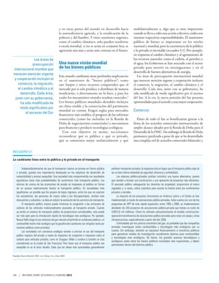 y en otras partes del mundo en desarrollo hacia                     multilateralmente y, algo que es muy importante
                                                la autosuficiencia agrícola, y la erradicación de la                cuando se lleva a cabo una acción colectiva, cuáles son
                                                pobreza y del hambre. Y otras cuestiones urgentes,                  nuestras respectivas responsabilidades. El suministro
                                                como el cambio climático, solo pueden resolverse                    público de bienes es importante en los niveles
                                                a escala mundial; si no se actúa en conjunto hoy, se                nacional y mundial, pero la coexistencia de lo público
                                                agravarán aún más y serán más costosas en el futuro.                y lo privado es inevitable (recuadro 5.1). Por ejemplo,
                                                                                                                    en respuesta al cambio climático y al agotamiento de
              Las áreas de                                                                                          los recursos naturales como el carbón, el petróleo y
             preocupación                       Una nueva visión mundial                                            el agua, los Gobiernos se han asociado con el sector
internacional mundial que                       de los bienes públicos                                              privado para invertir en investigaciones y en el
                                                                                                                    desarrollo de fuentes alternativas de energía.
merecen atención urgente
                                                Este mundo cambiante tiene profundas implicancias                      Las áreas de preocupación internacional mundial
 y cooperación incluyen el                      en el suministro de “bienes públicos”, como                         que merecen atención urgente y cooperación incluyen
   comercio, la migración,                      aire limpio y otros recursos compartidos que el                     el comercio, la migración, el cambio climático y el
   el cambio climático y el                     mercado por sí solo produce o distribuye de manera                  desarrollo. Cada área, junto con su gobernanza, ha
     desarrollo. Cada área,                     insuficiente, o directamente no lo hace, y para los                 sido modificada de modo significativo por el ascenso
 junto con su gobernanza,                       cuales los mecanismos estatales resultan esenciales.3               del Sur. A la vez, la nueva posición del Sur presenta
     ha sido modificada de                      Los bienes públicos mundiales deseables incluyen                    oportunidades para el acuerdo y una mayor cooperación.
     modo significativo por                     un clima estable y la conservación del patrimonio
                                                mundial en común. Exigen reglas para mercados                       Comercio
        el ascenso del Sur
                                                financieros más estables, el progreso de las reformas
                                                comerciales (como las incluidas en la Ronda de                         Países de todo el Sur se beneficiarían gracias a la
                                                Doha de negociaciones comerciales) y mecanismos                     firma de los acuerdos comerciales internacionales de
                                                para financiar y producir tecnologías ecológicas.                   amplio alcance ideados por la Ronda de Doha para el
                                                   Con este objetivo en mente, necesitamos                          Desarrollo de la OMC. Sin embargo, la Ronda de Doha
                                                reconsiderar qué es público y qué es privado,                       permanece paralizada a pesar de que se ha desarrollado
                                                qué se suministra mejor unilateralmente y qué                       una compleja red de acuerdos comerciales bilaterales y


Recuadro 5.1

La cambiante línea entre lo público y lo privado en el transporte

        Independientemente de que el transporte masivo se provea en forma pública            prefieren transportes privados, la respuesta está en lograr que el transporte público deje de
   o privada, guarda una importancia destacada en los objetivos de desarrollo de             ser un bien inferior dotándolo de seguridad, eficiencia y confiabilidad.
   sostenibilidad y acceso asequible. Una sociedad más comprometida con resultados                 Las alianzas público-privadas podrían constituir una buena alternativa, puesto
   equitativos tiene más probabilidades de suministrar más transporte público. Los           que tienden a brindar una construcción y una operación de proyectos más eficientes.
   ahorros de costos de las economías de escala se traspasan al público en forma             El asociado público salvaguarda los derechos de propiedad, proporciona el marco
   de un acceso relativamente barato al transporte público. En sociedades más                regulador y, a veces, utiliza subsidios para acortar la brecha entre los rendimientos
   igualitarias, es posible que los grupos de bajos ingresos, entre los que se cuentan       privados y sociales.
   los estudiantes, las personas de mayor edad y los discapacitados, reciban más                   La mayoría de los proyectos ferroviarios en América Latina y el Caribe se han
   descuentos y subsidios. La idea es reducir la exclusión de los servicios de transporte.   implementado a través de asociaciones público-privadas. India cuenta con uno de los
        El transporte público masivo puede minimizar la congestión y las emisiones de        programas de APP de más rápida expansión; entre 1995 y 2006, se implementaron
   carbono de los vehículos tradicionalmente asociados al transporte privado. Cuando         alrededor de 230 proyectos de asociaciones público-privada que tenían un costo de
   ya existe un sistema de transporte público de proporciones considerables, este puede      US$15,8 mil millones. China ha utilizado exhaustivamente el modelo construcción-
   ser más apto para la introducción rápida de tecnologías más ecológicas. Por ejemplo,      operación-transferencia de asociaciones público-privadas para rutas con peaje y otras
   Nueva Delhi exige el uso exclusivo de gas natural comprimido en autobuses públicos, un    infraestructuras, especialmente a partir del año 2000.
   combustible mucho más ecológico que la gasolina (los autobuses son dirigidos tanto por          Estimuladas por los precios crecientes del gas, es probable que las compañías
   sectores públicos como privados).                                                         privadas investiguen sobre combustibles y tecnologías más ecológicos por su
        Las sociedades con conciencia ecológica tienden a priorizar el uso del transporte    cuenta. Sin embargo, también se requieren financiamiento e incentivos públicos
   público respecto del privado a través de impuestos de congestión e impuestos sobre el     para garantizar niveles de investigación socialmente óptimos para combustibles
                                                                                             y tecnologías más ecológicos. De hecho, los grandes avances tecnológicos y
   carbono para vehículos privados, como en Singapur, Milán y Londres (y también se está
                                                                                             ecológicos están entre los bienes públicos mundiales más importantes, y deben
   considerando en la ciudad de San Francisco). Pero hacer que el transporte público sea     permanecer dentro del dominio público.
   asequible no es el único desafío. Dado que las clases más acomodadas generalmente

Fuente: Banco Mundial 2003, s/d; Cheng, Hu y Zhao 2009.




106 | INFORME SOBRE DESARROLLO HUMANO 2013
 