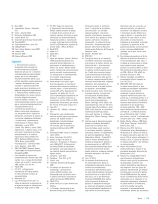 94	 Stern 2003.                              12	 OIT 2012. Según los cálculos de                 de Desastres define la resiliencia             describirse como sin educación, con
95	 Ssewanyana, Matovu y Twimukye                la Organización Internacional del               como “la capacidad de un sistema,              educación primaria, con educación
     2011.                                       Trabajo basados en datos de Gallup,             una comunidad o una sociedad                   secundaria o con educación terciaria.
96	 Foster y Mijumbi 2002.                       la mayoría de las personas de casi              expuesta a peligros para resistir,             Y estos logros pueden diferenciarse
97	 Bertrand y Mullainathan 2003.                todas las regiones del mundo no están           absorber, acomodarse y recuperarse             según el género. La proporción de la
98	 Essama-Nssah 2011.                           satisfechas con la disponibilidad de            de los efectos de un peligro en forma          población en cada cohorte de cinco
99	 Sivananthiran y Venkata Ratnam 2005.         trabajos de calidad. La insatisfacción          oportuna y eficiente, incluidas la             años cambia en relación con las
100	 Tsounta 2009.                               es mayor en Europa Central y del Este,          preservación y la restitución de sus           tendencias de fecundidad, mortalidad
101	 Tangcharoensathien y otros 2011.            y en África Subsahariana, seguidos de           estructuras y funciones esenciales             y migración. La proporción de las
102	 UNESCAP 2011.                               Oriente Medio y África del Norte.               básicas”. (Oficina de las Naciones             poblaciones jóvenes, económicamente
103	 Frenk, Gómez-Dantés y Knaul 2009.       13	 Bland 2012.                                     Unidas para la Reducción del Riesgo de         activas y de mayor edad también
104	 Kanbur 2004.                            14	 Tejada 2012.                                    Desastres 2009).                               cambiará, por lo tanto, con el correr
105	 Ravallion 2009.                         15	 Gooch 2012.                               33	   Daniell y Vervaeck 2012.                       del tiempo.
106	 Glewwe y Kassouf 2008.                  16	 OIT 2012.                                 34	   IPCC 2012.                               40	   Este enfoque concuerda con el de los
                                             17	 Véase, por ejemplo, Jenkins y Wallace     35	   Cada grupo etario de una población             Objetivos de desarrollo del milenio y
                                                 (1996), quienes descubrieron una                se enfrenta a diferentes necesidades           la iniciativa Educación para todos. A
Capítulo 4
                                                 asociación entre la educación y la              y se comporta de manera distinta. Los          la cabeza de este escenario se ubican
1	  La distinción entre injusticia y             participación en manifestaciones, y             jóvenes (de 0 a 14 años) necesitan             varios objetivos clave: educación
    desigualdad está vinculada con               Dalton, Van Sickle y Weldon (2010),             inversiones en salud y educación.              primaria casi universal (99%) en 2015,
    la diferencia entre lo que puede             quienes hallaron una fuerte correlación         Los adultos económicamente activos             50% de educación secundaria inferior
    observarse y lo que no. La injusticia        positiva entre los niveles educativos           (de 15 a 64 años) necesitan trabajo,           en 2030 y 90% en 2030, y 60% de
    está relacionada con oportunidades           y la participación en manifestaciones           y una infraestructura financiera que           educación terciaria en 2050.
    iguales, que no son observables.             en un amplio rango de países                    respalde la producción y los ahorros.    41	   Cálculos realizados por la Oficina
    Desafortunadamente, debido a que             desarrollados y en desarrollo.                  Los adultos mayores (más de 65 años)           encargada del Informe, basados en
    solo los resultados pueden observarse    18	 Desde ahora y hasta 2050, según                 necesitan atención de salud e ingresos         Lutz y KC (2013).
    y medirse, la evaluación de si una           diversos supuestos, se prevé que el             jubilatorios. En consecuencia, la        42	   ONU-DAES 2007. En el caso de
    sociedad es equitativa solamente             porcentaje de la población mundial no           estructura etaria de un país modifica          los países desarrollados, es poco
    puede aproximarse basándose en el            instruida mayor a 15 años disminuirá            sus desafíos y oportunidades.                  probable que se aligeren los impactos
    grado de desigualdad preponderante.          a entre el 3% u 8%, dependiendo del       36	   Cuando los padres tienen menos hijos           económicos de una población
2	 Es particularmente probable que las           escenario, por debajo del 12% de                a quienes mantener, invierten más              envejecida, ya que el volumen de
    desigualdades entre grupos raciales,         2010; el porcentaje de la población con         en la educación de estos (Becker,              migración necesario es mucho más
    étnicos y religiosos provoquen               educación secundaria o terciaria se             Murphy y Tamura 1990; Galor 2006),             grande que su viabilidad política. En el
    violencia política y tienden a ser           incrementará a entre el 50% o el 64%,           ahorran más para su jubilación                 escenario III del estudio, la migración
    extremadamente persistentes, a menos         dependiendo del escenario, por encima           (Bloom, Canning y Sevilla 2003), y las         necesaria para detener el incremento
    que se confronten mediante políticas         del 44% de 2010 (véase la figura 4.1).          mujeres participan cada vez más en el          esperado en la tasa de personas
    integrales (Stewart 2013).               19	 Hook 2012.                                      mercado laboral formal (Bloom y otros          de mayor edad entre 1995 y 2050
3	 Esta tendencia beneficiosa en             20	 LaFraniere 2011; Wines y LaFraniere             2009). Como resultado, el crecimiento          abarca desde una entrada neta anual
    América Latina está impulsada por            2011.                                           económico se acelera y produce,                promedio de 1,1 millón de personas
    una desigualdad de los ingresos en       21	 Amartya Sen hace esta distinción:               como suele llamarse, el “dividendo             para el Reino Unido y de 1,7 millón
    disminución, una brecha de salarios de       exclusión injusta significa que algunas         demográfico” (Bloom, Canning y Sevilla         para Francia a más de 10 millones cada
    cierre entre trabajadores calificados        personas son dejadas de lado o                  2003).                                         uno para Japón y los Estados Unidos.
    y no calificados, y transferencias           abandonadas; inclusión desigual           37	   Una baja tasa de dependencia puede       43	   Becker, Murphy y Tamura 1990; Galor
    condicionadas en efectivo (véase             significa que algunas personas                  generar un dividendo demográfico,              2006; Bloom, Canning y Sevilla 2003,
    López-Calva y Lustig 2010).                  son incluidas, pero en condiciones              puesto que el incremento de la                 Bloom y otros 2009.
4	 Cleland 2002. Martin y Juarez (1995)          fuertemente desfavorables (APRI                 fuerza de trabajo puede incentivar       44	   Bloom y otros 2012. En África
    explican que, en algunos casos, en un        2003).                                          el crecimiento económico y mayores             Subsahariana la tasa de dependencia
    corto plazo, la educación no influye     22	 Huntington (1968), citado en Campante           inversiones, debido a la baja demanda          de jóvenes es de 1,07 para el 20% de
    necesariamente en la conducta                y Chor (2012).                                  del gasto de dependientes. (Véase              los hogares más pobres, pero del 0,72
    reproductiva. Véase también Hori         23	 Véase Campante y Chor (2012).                   Abdurazakov, Minsat y Pineda 2012,             para el 20% de los más adinerados. En
    (2011); Serbessa (2002); Cochrane        24	 Basado en logros de salud, de                   sobre un análisis detallado de las             América Latina, la tasa es de 0,91 para
    (1979); Bloom y otros (2007);                educación y de ingresos en 78 países            tendencias demográficas, basado en             los hogares más pobres y del 0,57 para
    Psacharopoulos y Tzannatos (1992).           entre 1980 y 2011. A diferencia de              las previsiones de Lutz y KC 2013).            los más adinerados.
5	 Taylor, Newman y Kelly 1976.                  los años promedio de escolaridad,               Pero los países pueden recoger estos     45	   Véase The Economist (2012b),
6	 ONU-DAES 2007; Diamond, Newby                 los logros de salud y de ingresos se            dividendos únicamente si brindan               donde encontrará un análisis de los
    y Varle 1999; Oficina de Información         han revertido durante este período en           empleo productivo a una gran cantidad          principales resultados del estudio de
    Demográfica 2000.                            algunos países.                                 de nuevos ingresantes a la fuerza              Bloom y otros (2012).
7	 Este indicador se registra más            25	 Campante y Chor 2012.                           de trabajo.                              46	   Hausmann y Szekely (2001) hallaron
    comúnmente como muertes cada 1000        26	 Campante y Chor 2012, p.175.              38	   Lutz y KC 2013.                                que la transición demográfica en
    nacidos vivos, o la tasa de mortalidad   27	 Polanyi 1944.                             39	   Un escenario de distribución de                América Latina agudizó las tendencias
    infantil, que es de 61,7 muertes cada    28	 FitzGerald, Stewart and Venugopal               los niveles educativos, donde se               de desigualdad existentes, con
    1000 nacidos vivos por año.                  2006.                                           complementa la educación primaria              cambios demográficos más rápidos y
8	 PNUD 1995.                                29	 Por ejemplo, las provincias de                  universal con una educación                    más tempranos entre los grupos de
9	 OIT 2012. La Organización                     Guangdong y Liaoning tienen                     secundaria de gran amplitud, aporta            población más adinerada que amplían
    Internacional del Trabajo elaboró            valores del IDH similares, pero                 las tasas más elevadas de crecimiento          la brecha entre los ricos y los pobres.
    el índice utilizando los datos de            Guangdong tiene más de tres veces               económico anual en un país de IDH              Giroux (2008) descubrió que a pesar
    encuestas Gallup.                            la productividad de las emisiones de            bajo típico, con un alto porcentaje            de que los diferenciales de fecundidad
10	 Westaway 2012.                               carbono de Liaoning (PNUD 2010c).               de jóvenes (IIAS 2008). Este análisis          relacionados con la educación se han
11	 Lagi, Bertrand y Bar-Yam 2011. El        30	 PNUD 2011a.                                     utiliza un conjunto de datos que               mantenido relativamente estables en
    índice de precios de los alimentos de    31	 Véase PNUD (2011a) para obtener más             desglosa la población de cada país             los países de África Subsahariana,
    la Organización para la Alimentación y       detalles.                                       por edad, sexo y logros en educación.          como la fecundidad nacional ha
    la Agricultura llegó a 180 en 2008.      32	 La Estrategia Internacional de las              Así, el porcentaje de la población de          disminuido, la desigualdad se ha
                                                 Naciones Unidas para la Reducción               cada cohorte de cinco años puede               incrementado. Mostró que los cambios



                                                                                                                                                                        Notas | 129
 