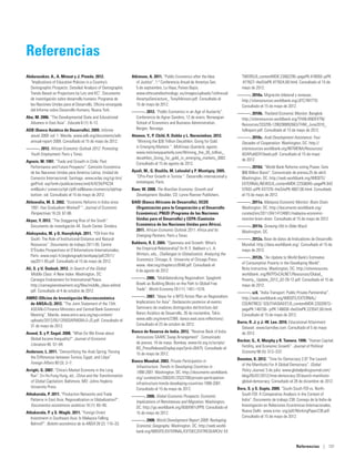 Referencias
Abdurazakov, A., A. Minsat y J. Pineda. 2012.                  Atkinson, A. 2011. “Public Economics after the Idea              TWDRS/0,,contentMDK:23062295~pagePK:478093~piPK
  “Implications of Education Policies in a Country’s             of Justice”. 1.ª Conferencia Anual de Amartya Sen,             :477627~theSitePK:477624,00.html. Consultado el 15 de
  Demographic Prospects: Detailed Analysis of Demographic        5 de septiembre, La Haya, Países Bajos.                        mayo de 2012.
  Trends Based on Projections by Lutz and KC”. Documento         www.ethicsandtechnology. eu/images/uploads/1stAnnual         ———. 2010a. Migración bilateral y remesas.
  de investigación sobre desarrollo humano. Programa de          AmartyaSenLecture_ TonyAtkinson.pdf. Consultado el            http://siteresources.worldbank.org/JITC7NYTT0
  las Naciones Unidas para el Desarrollo, Oficina encargada      15 de mayo de 2012.                                           Consultado el 15 de mayo de 2012.
  del Informe sobre Desarrollo Humano, Nueva York.             ———. 2012. “Public Economics in an Age of Austerity”.          ———. 2010b. Thailand Economic Monitor. Bangkok.
Abe, M. 2006. “The Developmental State and Educational          Conferencia de Agnar Sandmo, 12 de enero, Norwegian            http://siteresources.worldbank.org/THAILANDEXTN/
  Advance in East Asia”. Educate 6 (1): 6–12.                   School of Economics and Business Administration,               Resources/333295-1280288892663/THM_June2010_
ADB (Banco Asiático de Desarrollo). 2009. Informe               Bergen, Noruega.                                               fullreport.pdf. Consultado el 15 de mayo de 2012.
  anual 2009. vol. 1. Manila. www.adb.org/documents/adb-       Atsmon, Y., P. Child, R. Dobbs y L. Narasimhan. 2012.          ———. 2010c. Arab Development Assistance: Four
  annual-report-2009. Consultado el 15 de mayo de 2012.          “Winning the $30 Trillion Decathlon: Going for Gold           Decades of Cooperation. Washington, DC. http://
———. 2012. African Economic Outlook 2012: Promoting              in Emerging Markets “. McKinsey Quarterly, agosto.            siteresources.worldbank.org/INTMENA/Resources/
 Youth Employment. París y Túnez.                                www.mckinseyquarterly.com/Winning_the_30_trillion_            ADAPub82410web.pdf. Consultado el 15 de mayo
                                                                 decathlon_Going_for_gold_in_emerging_markets_3002.            de 2012.
Agosin, M. 1997. “Trade and Growth in Chile: Past                Consultado el 15 de agosto de 2012.
  Performance and Future Prospects”. Comisión Económica                                                                       ———. 2010d. “World Bank Reforms voting Power, Gets
  de las Naciones Unidas para América Latina, Unidad de        Ayadi, M., G. Boulila, M. Lahoulel y P. Montigny. 2005.         $86 Billion Boost”. Comunicado de prensa,25 de abril.
  Comercio Internacional, Santiago. www.eclac.org/cgi-bin/       “CPro-Poor Growth in Tunisia “. Desarrollo internacional y    Washington, DC. http://web.worldbank.org/WBSITE/
  getProd. asp?xml=/publicaciones/xml/4/4234/P4234.              estrategias, París.                                           EXTERNAL/NEWS/0,,contentMDK:22556045~pagePK:642
  xmlxsl=/ comercio/tpl-i/p9f.xslbase=/comercio/tpl/top-     Baer, W. 2008. The Brazilian Economy: Growth and                57043~piPK:437376~theSitePK:4607,00.html. Consultado
  bottom. xsl. Consultado el 15 de mayo de 2012.                 Development. Boulder, CO: Lynne Rienner Publishers.           el 15 de mayo de 2012.
Ahluwalia, M. S. 2002. “Economic Reforms in India since        BAfD (Banco Africano de Desarrollo), OCDE                      ———. 2011a. Malaysia Economic Monitor: Brain Drain.
  1991: Has Gradualism Worked? “. Journal of Economic            (Organización para la Cooperación y el Desarrollo             Washington, DC. http://documents.worldbank.org/
  Perspectives 16 (3): 67-88.                                    Económico), PNUD (Programa de las Naciones                    curated/en/2011/04/14134061/malaysia-economic-
Akyuz, Y. 2012. “The Staggering Rise of the South”.              Unidas para el Desarrollo) y CEPA (Comisión                   monitor-brain-drain. Consultado el 15 de mayo de 2012.
  Documento de investigación 44. South Center, Ginebra.          Económica de las Naciones Unidas para África).               ———. 2011b. Growing Old in Older Brazil.
                                                                 2011. African Economic Outlook 2011: Africa and Its           Washington, DC.
Aleksynska, M. y O. Havrylchyk. 2011. “FDI from the              Emerging Partners. París y Túnez.
  South: The Role of Institutional Distance and Natural                                                                       ———. 2012a. Base de datos de Indicadores de Desarrollo
  Resources”. Documento de trabajo 2011-05. Centre             Baldwin, R. E. 2004. “Openness and Growth: What’s               Mundial. http://data.worldbank.org/. Consultado el 15 de
  D’Études Prospectives et D’Informations Internationales,       the Empirical Relationship? En R. E. Baldwin y L. A.          mayo de 2012.
  París. www.cepii.fr/anglaisgraph/workpap/pdf/2011/             Winters, eds., Challenges to Globalization: Analyzing the
                                                                 Economics. Chicago, IL: University of Chicago Press.         ———. 2012b. “An Update to World Bank’s Estimates
  wp2011-05.pdf. Consultado el 15 de mayo de 2012.                                                                             of Consumption Poverty in the Developing World”.
                                                                 www. nber.org/chapters/c9548.pdf. Consultado el
Ali, S. y U. Dadush. 2012. In Search of the Global               6 de agosto de 2012.                                          Nota instructiva. Washington, DC. http://siteresources.
   Middle Class: A New Index. Washington, DC:                                                                                  worldbank. org/INTPOvCALNET/Resources/Global_
   Carnegie Endowment for International Peace.                 ———. 2006. “Multilateralizing Regionalism: Spaghetti            Poverty_ Update_2012_02-29-12.pdf. Consultado el 15 de
   http://carnegieendowment.org/files/middle_class-edited.      Bowls as Building Blocks on the Path to Global Free            mayo de 2012.
   pdf. Consultado el 4 de octubre de 2012.                     Trade”. World Economy 29 (11): 1451–1518.
                                                                                                                              ———. s/d. “India Transport: Public Private Partnership”.
AMRO (Oficina de Investigación Macroeconómica                  ———. 2007. “Ideas for a WTO Action Plan on Regionalism:         http://web.worldbank.org/WBSITE/EXTERNAL/
  de ANSA+3). 2012. “The Joint Statement of the 15th            Implications for Asia”. Declaración posterior al evento.       COUNTRIES/ SOUTHASIAEXT/0,,contentMDK:22020973~
  ASEAN+3 Finance Ministers and Central Bank Governors’         Seminario de oradores distinguidos del Instituto del           pagePK:146736~ piPK:146830~theSitePK:223547,00.html.
  Meeting”. Manila. www.amro-asia.org/wp-content/               Banco Asiático de Desarrollo, 26 de noviembre, Tokio.          Consultado el 15 de mayo de 2012.
  uploads/2012/05/120503AFMGM+3-JS.pdf. Consultado el           www.adbi.org/event/2366. dance.east.asia.reflections/.
                                                                Consultado el 23 de octubre de 2012.                          Barro, R. J. y J.-W. Lee. 2010. Educational Attainment
  31 de mayo de 2012.                                                                                                           Dataset. www.barrolee.com. Consultado el 5 de mayo
Anand, S. y P. Segal. 2008. “What Do We Know about             Banco de Reserva de India. 2012. “Reserve Bank of India          de 2012.
  Global Income Inequality?” Journal of Economic                 Announces SAARC Swap Arrangement”. Comunicado
                                                                 de prensa, 16 de mayo. Bombay. www.rbi.org.in/scripts/       Becker, G., K. Murphy y R. Tamura. 1990. “Human Capital,
  Literature 46: 57–94.                                                                                                         Fertility, and Economic Growth”. Journal of Political
                                                                 BS_PressReleaseDisplay.aspx?prid=26475. Consultado el
Anderson, L. 2011. “Demystifying the Arab Spring: Parsing        15 de mayo de 2012.                                            Economy 98 (5): S12–S37.
  the Differences between Tunisia, Egypt, and Libya”.                                                                         Beeston, K. 2012. “Time for Democracy 2.0? The Launch
  Foreign Affairs 90 (3): 2–7.                                 Banco Mundial. 2003. Private Participation in
                                                                 Infrastructure: Trends in Developing Countries in              of the Manifesto For A Global Democracy”. Global
Arrighi, G. 2007. “China’s Market Economy in the Long            1990-2001. Washington, DC. http://documents.worldbank.         Policy Journal, 5 de julio. www.globalpolicyjournal.com/
  Run”. En Ho-Fung Hung, ed., China and the Transformation       org/ curated/en/2003/01/2522708/private-participation-         blog/05/07/2012/time-democracy-20-launch-manifesto-
  of Global Capitalism. Baltimore, MD: Johns Hopkins             infrastructure-trends-developing-countries-1990-2001.          global-democracy. Consultado el 28 de diciembre de 2012.
  University Press.                                              Consultado el 15 de mayo de 2012.                            Bera, S. y S. Gupta. 2009. “South-South FDI vs. North-
Athukorala, P. 2011. “Production Networks and Trade            ———. 2006. Global Economic Prospects: Economic                   South FDI: A Comparative Analysis in the Context of
  Patterns in East Asia: Regionalization or Globalization?”.    Implications of Remittances and Migration. Washington,          India”. Documento de trabajo 238. Consejo de la India de
  Documentos económicos asiáticos 10 (1): 65–95.                DC. http://go.worldbank.org/0G6XW1UPP0. Consultado el           Investigación en Relaciones Económicas Internacionales,
Athukorala, P. y S. Waglé. 2011. “Foreign Direct                15 de mayo de 2012.                                             Nueva Delhi. www.icrier. org/pdf/WorkingPaper238.pdf.
  Investment in Southeast Asia: Is Malaysia Falling                                                                             Consultado el 15 de mayo de 2012.
                                                               ———. 2008. World Development Report 2009: Reshaping
  Behind?”. Boletín económico de la ANSA 28 (2): 115–33.        Economic Geography. Washington, DC. http://web.world-
                                                                bank.org/WBSITE/EXTERNAL/EXTDEC/EXTRESEARCH/ EX


                                                                                                                                                                   Referencias | 131
 