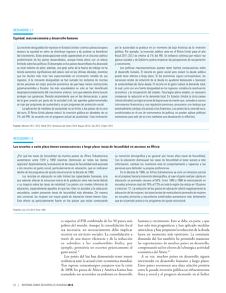 Recuadro 1.1

Equidad, macroeconomía y desarrollo humano

   La creciente desigualdad de ingresos en Estados Unidos y ciertos países europeos                           por la austeridad se produce en un momento de baja histórica de la inversión
   destaca la equidad en cómo se distribuye ingresos y de quiénes se benefician                               pública. Por ejemplo, la inversión pública neta en el Reino Unido para el año
   del crecimiento. Estas preocupaciones están apareciendo en el discurso político                            fiscal 2011-2012 es inferior al 2% del PIB. Un esfuerzo continuo por reducir los
   predominante de los países desarrollados, aunque hasta ahora con un efecto                                 gastos sociales y de Gobierno podría empeorar las perspectivas de recuperación
   limitado sobre las políticas. El desempleo en los países desarrollados ha alcanzado                        y crecimiento.
   su nivel máximo en años; además, una gran parte de la fuerza de trabajo no ha                                   Las políticas macroeconómicas pueden tener fuertes consecuencias sobre
   tenido aumentos significativos del salario real en las últimas décadas, mientras                           el desarrollo humano. El recorte en gasto social para reducir la deuda pública
   que los deciles más ricos han experimentado un incremento notable de sus                                   puede tener efectos a largo plazo. Si las economías siguen contrayéndose, las
   ingresos. A la creciente desigualdad se han sumado los reclamos de muchas                                  sucesivas rondas de reducción de la deuda no ayudarán demasiado a favorecer
   de las personas en mejor posición económica de que haya menos restricciones                                la sostenibilidad de dicha deuda. El recorte en el gasto reduce la demanda total,
   gubernamentales y fiscales: los más acaudalados no solo se han beneficiado                                 lo cual, junto con una fuerte desigualdad en los ingresos, complica la reactivación
   desproporcionadamente del crecimiento anterior, sino que además ahora buscan                               económica y la recuperación del empleo. Para lograr pleno empleo, es necesario
   proteger sus ganancias. Resulta sorprendente que en las democracias, a pesar                               compensar la reducción en la demanda total. En Estados Unidos (y otros países
   de la gran presión por parte de la sociedad civil, las agendas gubernamentales                             industrializados), se logró a través de bajas tasas de interés que, sumadas a nuevos
   se rijan por programas de austeridad y no por programas de protección social.                              instrumentos financieros y una regulación permisiva, provocaron una burbuja que
        La aplicación de medidas de austeridad no se limita a los países de la zona                           eventualmente condujo a la actual crisis financiera. Los países de la zona del euro,
   del euro. El Reino Unido planea reducir la inversión pública en alrededor de un                            condicionados en el uso de instrumentos de política, no pueden aplicar políticas
   2% del PIB, de acuerdo con el programa actual de austeridad. Esta inclinación                              monetarias para salir de la crisis mediante una devaluación (o inflación).

Fuente: Atkinson 2011, 2012; Block 2013; Secretaría del Tesoro 2010; Nayyar 2012a; Sen 2012; Stiglitz 2012.




Recuadro 1.2

Los recortes a corto plazo tienen consecuencias a largo plazo: tasas de fecundidad en ascenso en África

    ¿Por qué las tasas de fecundidad de muchos países de África Subsahariana                                  su transición demográfica y en general aún tienen altas tasas de fecundidad.
    aumentaron entre 1970 y 1990 mientras disminuían en todas las demás                                       Con la educación disminuyen las tasas de fecundidad al tener acceso a más
    regiones? Aparentemente, la evolución de las tasas de fecundidad está asociada                            información, cambiar los incentivos ante el comportamiento y capacitar a las
    a los recortes en gasto social, particularmente en educación, que se realizaron                           personas para defender su propias preferencias.
    dentro de los programas de ajuste estructural en la década de 1980.                                            En la década de 1980, en África Subsahariana se vivió un retroceso parcial
         Los recortes en educación no solo limitan las capacidades humanas, sino                              en el progreso hacia la transición demográfica, al caer el gasto real per cápita en
    que además afectan la estructura etaria de la población años más tarde debido                             educación un promedio cercano al 50%. Entre 1980 y 1986 la matriculación en
    a su impacto sobre las tasas de natalidad. Los países con niveles inferiores de                           escuelas primarias cayó del 79% al 73% en toda la región (se redujo en 16 países
    educación, especialmente aquellos en que las niñas no acceden a la educación                              y creció en 17). La reducción de los gastos en educación afectó negativamente la
    secundaria, suelen presentar tasas de fecundidad más elevadas. De manera                                  educación de las mujeres; las tasas brutas de matriculación promedio de mujeres
    casi universal, las mujeres con mayor grado de educación tienen menos hijos.                              en escuelas primarias y secundarias combinadas aumentaron más lentamente
    Este efecto es particularmente fuerte en los países que están comenzando                                  que en el período previo a los programas de ajuste estructural.

Fuente: Lutz y KC 2013; Rose 1995.



                                                  es superior al PIB combinado de los 50 países más                                humano y crecimiento. Esto se debe, en parte, a que
                                                  pobres del mundo. Aunque la consolidación fiscal                                 han sido más pragmáticos y han aplicado medidas
                                                  sea necesaria, no necesariamente debe implicar                                   anticíclicas y han pospuesto la reducción de la deuda
                                                  recortes en servicios sociales. La consolidación a                               hasta un momento más oportuno. La constante
                                                  través de una mayor eficiencia y de la reducción                                 demanda del Sur también ha permitido mantener
                                                  en subsidios a los combustibles fósiles, por                                     las exportaciones de muchos países en desarrollo,
                                                  ejemplo, permitiría no recortar prácticamente el                                 compensando así los efectos de la letárgica actividad
                                                  gasto social.11                                                                  económica del Norte.12
                                                     Los países del Sur han demostrado tener mayor                                    A su vez, muchos países en desarrollo siguen
                                                  resiliencia ante la actual crisis económica mundial.                             invirtiendo en desarrollo humano a largo plazo.
                                                  Tras superar contratiempos pasajeros tras la crisis                              Estos países reconocen una clara relación positiva
                                                  de 2008, los países de África y América Latina han                               entre la pasada inversión pública en infraestructura
                                                  reanudado sus recorridos ascendentes en desarrollo                               física y social y el progreso alcanzado en el Índice

22 | INFORME SOBRE DESARROLLO HUMANO 2013
 