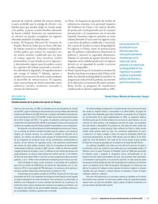 atención de salud de calidad. De manera similar,                     •	 China. El Esquema de garantías de medios de
es poco probable que la entrega de efectivo a las                       subsistencia mínimos es la principal respuesta
familias para que puedan elegir su escuela ayude                        del Gobierno de China a los nuevos desafíos
a los pobres, si pocas escuelas brindan educación                       de protección social generados por la creciente
de buena calidad. Asimismo, las transferencias                          privatización y el compromiso con el mercado
en efectivo no pueden reemplazar los ingresos                           mundial. Garantiza ingresos mínimos en áreas
obtenidos mediante el trabajo decente.                                  urbanas llenando el vacío entre los ingresos reales
•	 India. El Esquema Nacional de Garantía de                            y una línea de pobreza establecida a nivel local.
                                                                                                                                        Los programas de
   Empleo Rural de India provee hasta 100 días                          Así, a pesar de la cada vez mayor desigualdad de
   de trabajo manual no calificado a trabajadores                       los ingresos en China, existe un potencial para                 transferencia en
   rurales pobres que reúnen los requisitos con                         que las políticas redistributivas disminuyan la                 efectivo (que han
   un salario mínimo establecido por ley para                           pobreza y mejoren la seguridad alimentaria.                     sido particularmente
   el trabajo agrícola. Esta iniciativa resulta                         Además, la extensión de iguales derechos hacia                  importantes en la
   prometedora, ya que brinda acceso a ingresos y                       migrantes en las ciudades puede tener un impacto                reducción de la
   a determinados seguros para los pobres contra                        decisivo en su capacidad de acceder a servicios                 pobreza y la mejora de
   los caprichos del trabajo estacional y concede a                     sociales comparables.                                           la desigualdad en los
   los individuos la dignidad y el empoderamiento                    •	 Brasil. A pesar de que el crecimiento económico de
                                                                                                                                        ingresos) no pueden
   que otorga el trabajo. 105 Además, apunta a                          Brasil es más lento con respecto al de China y al de
   ayudar a las economías de áreas rurales mediante                     India, ha reducido la desigualdad al introducir un              sustituir la provisión
   el desarrollo de infraestructura. El esquema                         programa de reducción de la pobreza, la extensión               pública de bienes y
   tiene características de diseño innovador como                       de la educación y el aumento del salario mínimo.                servicios esenciales
   auditorías sociales, monitoreo avanzado y                            Bolsa Escola, su programa de transferencia
   sistemas de información.                                             condicionada en efectivo, implementado en 2001,

Recuadro 3.8                                                                                                        Cevdet Yılmaz, Ministro de Desarrollo, Turquía

Fortalecimiento de la protección social en Turquía

  Hace tan solo unos años, en 2002, se estimaba que la tasa de pobreza de Turquía            De manera análoga, la expansión y la modernización de los servicios de salud
  era del 30%, según lo definido por las personas que viven por debajo del umbral de    han tenido un impacto directo y mensurable en la salud pública. El seguro de
  la pobreza del Gobierno de US$4,30 por día. Los gastos del Gobierno en protección     salud ahora está disponible para toda la población. De acuerdo con el Programa
  social representaron solo el 12% del PIB, es decir menos de la mitad del promedio     de transformación de la salud implementado en 2003, se asignaron médicos
  de la Unión Europea del 25%. Y los gastos de asistencia social para los pobres        familiares para que las familias afiancen los servicios de salud básicos, con una
  comprenden únicamente el 0,5% del PIB, lo que despertó críticas acerca de que los     atención de salud primaria y de emergencia provista sin cargo. Los resultados
  sistemas de respaldo social de Turquía estaban fragmentados y eran insuficientes.     han sido rápidos y alentadores. Por primera vez, casi todos los niños reciben las
       No obstante, en la última década, el fuerte desempeño económico de Turquía,      vacunas regulares en forma gratuita. Siete millones de niños en edad escolar
  con un enfoque de políticas sociales favorables para los pobres y una asistencia      reciben leche gratuita todos los días. Se suministran suplementos de hierro
  dirigida con mayores recursos, ha contribuido a acelerar la reducción de la           y vitamina D sin cargo a madres y niños. Las tasas de mortalidad infantil han
  pobreza. Los cambios de políticas clave incluyen el fortalecimiento sistemático       disminuido abruptamente, de 29 por 1000 nacidos vivos en 2003 a 10 en 2010,
  de los programas de asistencia social, de las transferencias condicionadas en         según las cifras del Gobierno. Esta caída de dos tercios superó en gran medida
  efectivo, de las reformas de seguridad social y una ambiciosa transformación          la reducción a la que se apuntaba con los Objetivos de desarrollo del milenio.
  del sistema de salud pública nacional. Solo con el programa de transferencia               Las políticas favorables a los niños van más allá de la atención de salud y
  condicionada en efectivo, iniciado en 2003, más de 1 millón de niños han recibido     la educación, hacia una asistencia más amplia para sus comunidades locales. El
  respaldo de atención de salud, y unos 2,2 millones se han beneficiado gracias a la    Gobierno inició su nuevo Programa de Respaldo Social en 2008 para desarrollar
  ayuda educativa. Los niños en edad escolar han recibido más de 1,3 mil millones       la cohesión social y asegurar la integración social, particularmente en las
  de libros de texto desde 2003 en virtud de un nuevo programa de libros escolares      regiones del Este menos desarrolladas del país. Sus proyectos están destinados
  gratuitos, y casi 1 millón recibe actualmente transporte gratuito hacia la escuela.   a incrementar la participación en la economía nacional y la vida social por parte
       Como resultado de estas y otras iniciativas, el porcentaje de la población       de personas desfavorecidas que han sido marginadas por la pobreza y la exclusión
  que vivía con menos de US$4,30 por día disminuyó radicalmente a un 3,7 por            social. Los objetivos de los miles de proyectos del programa a la fecha van más
  ciento en 2010, el porcentaje del PIB destinado a la asistencia de la pobreza y       allá de la creación de trabajo en estas regiones de menores ingresos e incluyen
  servicios sociales relacionados prácticamente se triplicó al 1,2%.                    respaldo para que hombres y mujeres jóvenes se expresen a través de logros
       El porcentaje de los gastos sociales en el PIB de Turquía aún es menor que       culturales, artísticos y atléticos.
  el promedio de la UE, y los esquemas de asistencia social todavía no han logrado           Pero aún más importante es lo que estas mejoras ya significan en la vida de
  el impacto deseado en las tasas de pobreza. Para incrementar su efectividad, el       las familias turcas comunes. En todo el país, padres e hijos por igual ahora pueden
  Gobierno está trabajando en nuevos métodos de medición de la pobreza y de             esperar tener una vida más saludable, segura y plena; el objetivo subyacente y el
  protección social, nuevos enfoques de la asistencia en especie y en efectivo, una     principio básico del desarrollo humano.
  vinculación más sólida con las oportunidades laborales, y consultas continuas a
  las comunidades y familias a quienes esto va dirigido.


                                                                                                   Capítulo 3  Impulsores de una transformación en el desarrollo         | 83
 