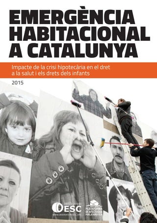Emergència habitacional, salut, i infància a Catalunya / 1Perfil sociològic de les persones enquestades i tipologia de les llars / 1
EMERGÈNCIA
HABITACIONAL
A CATALUNYA
Impacte de la crisi hipotecària en el dret
a la salut i els drets dels infants
2015
 