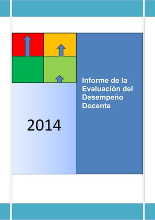 1
Informe de la
Evaluación del
Desempeño
Docente
2014
 