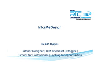 InforMeDesign
Ceilidh Higgins
Interior Designer | BIM Specialist | Blogger |
GreenStar Professional | Looking for opportun...