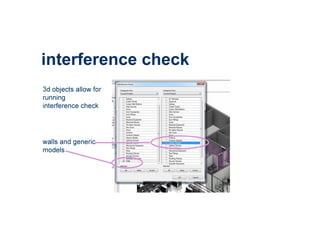 interference check
3d objects allow for
running
interference check
walls and generic
models
 