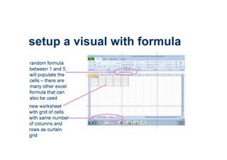 setup a visual with formula
random formula
between 1 and 5
will populate the
cells – there are
many other excel
formula th...