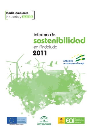 sostenibilidad
2011
informe de
en Andalucía
[ ]medio ambiente
industria y energía
informe2011def16_Maquetación 1 21/12/12 13:10 Página 1
 