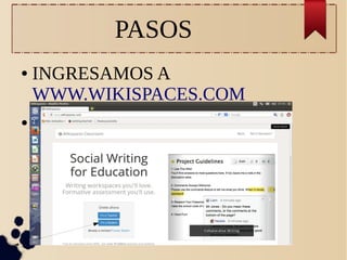 PASOS
● INGRESAMOS A
WWW.WIKISPACES.COM
● LLENAMOS LOS DATOS
 