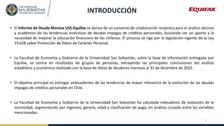 INTRODUCCIÓN
• El Informe de Deuda Morosa USS-Equifax se deriva de un convenio de colaboración recíproca para el análisis ...