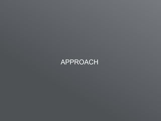 APPROACH
 