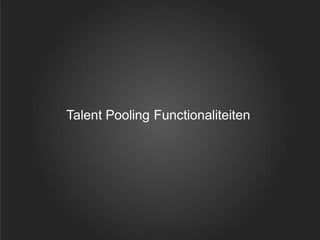 Talent Pooling Functionaliteiten
 