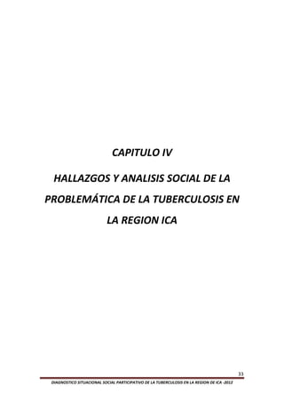 CAPITULO IV

  HALLAZGOS Y ANALISIS SOCIAL DE LA
PROBLEMÁTICA DE LA TUBERCULOSIS EN
                            LA REGION ...