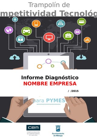 Informe Diagnóstico
NOMBRE EMPRESA
/ /2015
Trampolín de
mpetitividad Tecnológ
para PYMES
 