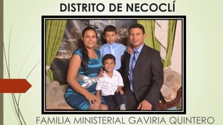 DISTRITO DE NECOCLÍ
FAMILIA MINISTERIAL GAVIRIA QUINTERO
 