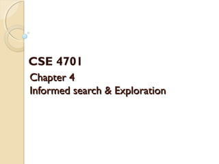 Chapter 4Chapter 4
Informed search & ExplorationInformed search & Exploration
CSE 4701
 