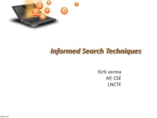 Informed Search Techniques new kirti L 8.pptx