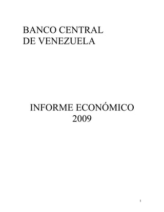 BANCO CENTRAL
DE VENEZUELA




 INFORME ECONÓMICO
        2009




                     1
 