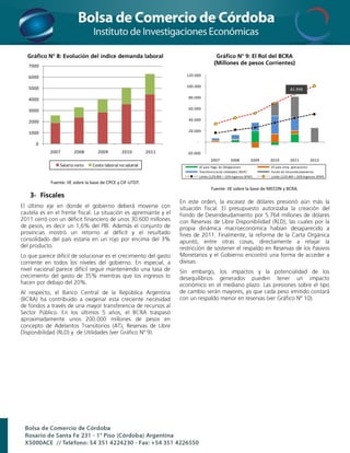 7000

6000                                                           120.000


5000                                                           100.000
                                                                                                                            81.998

4000                                                            80.000


3000                                                            60.000


2000                                                            40.000


1000                                                            20.000

                                                                    -
  0
       2007       2008        2009         2010         2011   -20.000
                                                                               2007         2008         2009   2010        2011         2012
           Salario neto     Costo laboral no salarial                   AT para Pago de Obligaciones            AT para otras aplicaciones
                                                                        Transferencia de Utilidades (RDP)       Fondo de Desendeudamiento
                                                                        Límite (12% BM + 10% Ingresos SPNF)     Límite (12% BM + 20% Ingresos SPNF)
       Fuente: IIE sobre la base de CPCE y CIF-UTDT.
                                                                               Fuente: IIE sobre la base de MECON y BCRA.
 