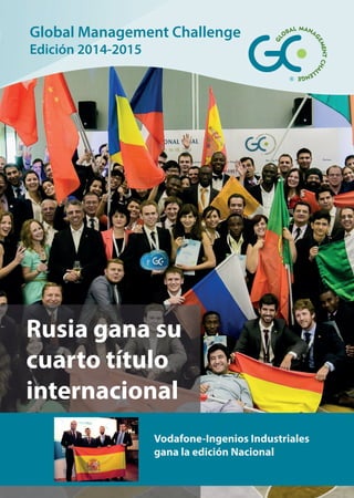 Global Management Challenge
Edición 2014-2015
Rusia gana su
cuarto título
internacional
Vodafone-Ingenios Industriales
gana la edición Nacional
 