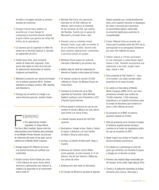eEspaña 2014 / qué pasó en 2013 / 227
el tráfico a la página durante su primera
semana de existencia.
#	Orange Francia hace público un
acuerdo por el que Google le
compensará económicamente debido
al gran tráfico que genera (la mitad del
tráfico de la operadora).
#	LG anuncia que ha superado el millón de
ventas de su terminal Optimus G, lanzado
en septiembre de 2012.
#	Twitter lanza Vine, para compartir
vídeos de hasta seis segundos. A los
pocos días Apple la retira de la sección
de aplicaciones destacadas al mostrar
imágenes pornográficas.
#	Blackberry presenta sus nuevos terminales
con el sistema operativo BB10. También
abandona su antiguo nombre, RIM, dejando
solo Blackberry.
#	Change.org encuentra en Google a su
nueva directora general: Jennifer Dulski.
F
EBRERO
# Tres aplicaciones móviles
españolas, In Shape Moms,
The One y Wob Livestyle, figuran entre las
seleccionadas como finalistas para participar
en los Mobile Premier Awards, los premios
de referencia del sector de las apps, que se
celebran en el Mobile World Congress.
#	Google pagará 60 millones de euros
a la prensa francesa por publicar sus
contenidos.
#	Oracle compra Acme Packet por unos
1.550 millones de euros. Acme ofrece
servicios y aplicaciones que mejoran la
calidad y la seguridad en la transmisión
sobre redes IP.
#	Michael Dell inicia una operación,
valorada en 24.400 millones de
dólares, para comprar la totalidad
de las acciones de Dell, que saldría
del Nasdaq. Cuenta con el apoyo de
Microsoft y el fondo Silver Lake.
#	Amazon crea su moneda virtual:
Amazon Coins, cuyo valor es similar al
de un céntimo de dólar. Servirá solo
para comprar aplicaciones, contenidos
o servicios extras en juegos.
#	Windows Phone supera en cuota de
mercado a Blackberry por primera vez.
#	Nielsen deja de medir las audiencias de
Internet en España y otros países de Europa.
#	Un alemán compra la canción 25.000
millones en iTunes. Es Monkey Drums de
Chase Buch.
#	Cambios en la dirección de la filial
española de Facebook: Davis Michael
Spillane sustituye como Presidente y CEO
a Rachel Cipora Herman.
#	iPhone pierde la exclusiva de uso de ese
nombre en Brasil y México (en este último
caso frente a la marca iFone).
#	LinkedIn España alcanza los 500.000
usuarios.
#	Buscadores: Google arrasa, Baidu y Yahoo!
le siguen a distancia y el ruso Yandex
arrebata a Bing la cuarta plaza.
#	Surface, la tableta de Microsoft, llega a
España.
#	Ofensiva de Outlook contra GMail.
Como ejemplo, la nota enviada el 14 de
febrero, día de San Valentín: GMail lee
tus cartas de amor.
#	Booking.com abre sede en Barcelona.
#	El Consejo de Ministros aprueba la Agenda
Digital española que, fundamentalmente,
tiene como objetivo fomentar el despliegue
de redes y servicios para garantizar
la conectividad digital y desarrollar
la economía digital para aumentar la
competitividad.
#	France Télécom firma un acuerdo con
Sonae para la posible venta del 20% de su
participación en la portuguesa Sonaecom
por unos 100 millones de euros.
#	Twitter reduce a 118 los caracteres
en sus mensajes si estos llevan algún
enlace o foto. También incorporará una
valoración a los tuits: ningún valor,
bajo, medio o alto.
#	Sony presenta la Play Station 4… pero
no la enseña. Las redes sociales están
presentes en el nuevo formato.
#	Se celebra en Barcelona el Mobile
World Congress (MWC 2013), con unas
previsiones iniciales que rondan los
70,000 visitantes, 1,500 empresas
expositoras y un impacto económico para
la ciudad de Barcelona que oscilaría en
torno a 300 millones de euros.
#	Se presenta en el MWC el sistema
operativo basado en Firefox.
#	Ante las presiones de la Comisión Europea,
el Gobierno español decide introducir
cambios en la fusión de reguladores (entre
los que se encuentra la CMT).
#	Apple mejora sus ventas en España, pero
declara pérdidas económicas.
#	Se celebra en Luxemburgo la vista del
juicio que enfrenta a la Comisión Europea
y Google por el derecho al olvido.
#	Premios a los mejores blogs convocados por
20 minutos. Yo fui a EGB, mejor blog de 2012.
#	iTunes U, la aplicación destinada al ámbito
educativo para buscar, descargar y
 