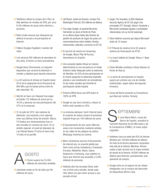 eEspaña 2014 / qué pasó en 2013 / 231
#	Telefónica ultima la compra de E-Plus, la
filial alemana de móviles de KPN, por unos
8.100 millones de euros entre efectivo y
acciones.
#	Reino Unido anuncia que bloqueará por
defecto el acceso a la pornografía en
Internet.
#	Fallece Douglas Engelbart, inventor del
ratón.
#	Line alcanza 200 millones de abonados en
dos años, el hecho no tiene precedentes.
#	Google lanza Chromecast, un pequeño
dispositivo que conecta la televisión a
móviles y tabletas para hacerla interactiva.
#	La UE autoriza el retraso en España hasta
2014 de la asignación de la frecuencia de
800 MHz para la banda ancha móvil de
alta velocidad, 4G.
#	Abertis se hace con Hispasat tras pagar
al Estado 172 millones de euros por su
16,5% y alcanzar así una participación del
57% en la empresa.
#	31 de julio de 2013: dos cadenas de
televisión, una nacional y otra regional,
viven sus últimas horas de emisión. Marca
TV finaliza sus retransmisiones tras un
año envuelta en rumores de cierre. En el
ámbito regional, el canal de televisión de
Las Palmas Nueve TV echa el cierre tras
14 años en la parrilla.
A
GOSTO
# iTunes supera los 25.000
millones de canciones vendidas.
#	Liberbank vende el 5% de Indra por 89
millones de euros.
#	Jeff Bezos, dueño de Amazon, compra The
Washington Post por 250 millones de dólares.
#	Tras dejar Google, el español Bernardo
Hernández se pone al frente de Flickr,
en su última etapa había sido director de
gestión de producto de Zagat, las guías con
recomendaciones sobre hoteles, tiendas,
restaurantes, películas y servicios en EE UU.
#	El servicio de música en streaming
de Google, Music Play All Access,
desembarca en España.
#	Una campaña digital influye de manera
determinante en una encuesta en el medio
británico Daily Telegraph sobre la soberanía
de Gibraltar. Un 93% de los participantes en
la misma apoyarían la soberanía española
gracias a una movilización sin precedentes
en las redes sociales que fomentó la
participación desde España.
#	América Móvil lanza una OPA sobre el
100% de KPN.
#	Google se cae cinco minutos y reduce el
tráfico web mundial un 40%.
#	La empresa alemana 1and1 Internet (para
la creación de webs) compra el proveedor
español Arsys por 140 millones de euros.
#	El Ayuntamiento de San Javier (Murcia)
avisa a los transeúntes mediante señales
en las calles de los peligros de utilizar
Whatsapp mientras se camina.
#	Mark Zuckerberg anuncia el lanzamiento
de internet.org, un acuerdo global que
tiene como socios fundadores a Facebook,
Ericsson, MediaTek, Nokia, Opera,
Qualcomm y Samsung, cuyo objetivo es
hacer que Internet sea accesible a 5.000
millones de personas.
#	Holanda abre las escuelas Steve Jobs
con el iPad como estrella, donde cada
niño utiliza uno para tener acceso a una
escuela virtual.
#	Según The Guardian, la NSA (National
Security Agency de EE UU) pagó a los
principales OTT (Google, Yahoo!, Facebook y
Microsoft) cantidades ligadas a actividades
relacionadas con su red de espionaje.
#	Steve Ballmer anuncia que dejará Microsoft
antes de 12 meses.
#	El Tribunal de Justicia de la UE avala el
sistema de financiación de RTVE.
#	La nueva tableta de Google, Nexus 7, llega
a España.
#	César Miralles sustituye a Borja Adsuara al
frente de Red.es.
#	La venta de smartphones en España
supera por primera vez a la de móviles
tradicionales, según datos del segundo
trimestre.
#	Corea del Norte presenta su Smartphone,
que lleva por nombre ‘Arirang’.
S
EPTIEMBRE
# José María Marín, vocal del
Banco de España, presidirá la
Comisión Nacional de los Mercados y de
la Competencia (CNMC), el nuevo súper
regulador.
#	Vodafone cierra la venta del 45% de Verizon
Wireless por 130.000 millones de dólares.
Se trata de la tercera operación corporativa
más alta de la historia. Mientras, Verizon
vuelve a batir récords con la mayor emisión
de deuda de la historia: 49.000 millones de
dólares para financiar, precisamente, esta
operación de compra.
#	Google entra en el negocio de los relojes
inteligentes con la compra del fabricante
de dispositivos Wimm Labs.
 