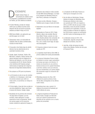 234 / qué pasó en 2013 / eEspaña 2014
D
ICIEMBRE
# Apple compra Topsy, la
herramienta de análisis social
de búsqueda y contabilización de datos
de Twitter, por 200 millones de dólares.
#	El Cyber Monday, jornada de rebajas
online que se celebra el primer lunes
después del Día de Acción de Gracias,
desbanca al Black Friday en EE UU.
#	BBVA lanza Wallet, una aplicación que
permite pagar con el móvil.
#	Ciberpiratas roban a la Generalitat de
Cataluña miles de datos confidenciales,
incluido el email oficial.
#	El buscador chino Baidu deja de admitir
bitcoins tras las advertencias de la
autoridad monetaria china.
#	Google, Apple, Facebook, Twitter, AOL,
Microsoft, Linkedin y Yahoo! forman una
alianza llamada Grupo de Vigilancia de
Reforma del Gobierno, con el fin de que
el presidente de EE UU, Barack Obama,
y los miembros del Congreso pongan
restricciones al espionaje de la Agencia
Nacional de Seguridad estadounidense.
#	Ono prepara su OPV para la primavera.
#	La UE levanta el veto al uso de móviles
y tabletas en el despegue y aterrizaje
de aviones siempre que estén en
modo avión y la aerolínea no indique lo
contrario.
#	El Corte Inglés y Casa del Libro se alían en
una única plataforma, Tagus, para frenar
el avance de Amazon, Google y Apple.
#	Resultados de los premios del certamen
The App Date en España: Los ríos
de Alicia, mejor aplicación; la mejor
experiencia recae en Benavente, donde
los vecinos pagan en 60 comercios
locales mediante la aplicación Kuapay; la
aplicación más votada en redes sociales
ha sido NBA General Manager; y la mejor
en la categoría de Windows Phone ha
sido Pikura, dedicada a la fotografía.
#	La Caixa se alía a Movistar, Orange y
Vodafone para el pago a través del móvil.
#	Dailymotion crea una filial en el mercado
español.
#	Destacados en iTunes en 2013: Pablo
Alborán, álbum más vendido; Blurred
lines (Robin Thicke), canción con más
éxito; Skyfall, película más comprada; 50
sombras de Grey, libro más comprado;
Pou, Line y Candy Crush Saga, las apps
más descargadas.
#	El Supremo ordena el cierre de nueve
canales de TDT.
#	La española imasD fabrica Click ARM, la
primera tableta del mundo personalizable.
#	La empresa finlandesa Prasos instala
en Helsinki el primer cajero automático
de Europa que opera con bitcoins. El
mismo se encuentra en una céntrica
tienda de discos de la capital finlandesa
y permite cambiar euros por bitcoins,
que son transferidos a la cartera digital
del comprador según la cotización del
momento.
#	WhatsApp presume de cifras: 400
millones de usuarios activos al mes,
100 de ellos conseguidos en los últimos
cuatro meses.
#	Zuckerberg hace caja y vende 41,4
millones de acciones de Facebook por
1.600 millones de euros.
#	La Agencia Española de Protección de
Datos multa a Google con 900.000
euros por vulnerar gravemente los
derechos de los usuarios con su nueva
política de privacidad.
#	La fundación de Bill Gates financia un
móvil que se recargaría con orina.
#	Uso de datos en Nochevieja: Orange
destaca el empleo de WhatsApp como
fórmula para felicitar el año nuevo,
con aumento del 129% con respecto a
2012 y un 90% más de uso que en días
laborables y fuera de periodo navideño.
De acuerdo con la operadora, el pico de
tráfico de datos en Internet se registró a
las 20:00 horas y supone un crecimiento
del 46% frente a la Nochevieja de 2012.
#	La televisión arrasa en 2013: 244
minutos/día, segundo consumo más
elevado de la historia, tras 2012.
#	Jack Ma, el líder del grupo de venta
online chino Alibaba, hombre del año para
el Financial Times.
 