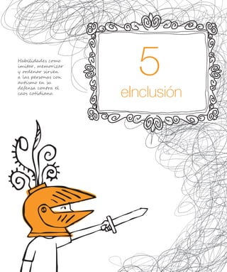 eInclusión
Habilidades como
imitar, memorizar
y ordenar sirven
a las personas con
autismo en su
defensa contra el
caos cotidiano.
 