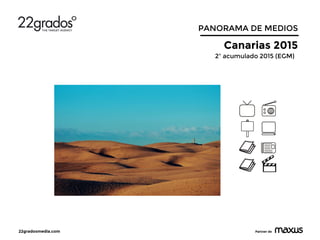 22gradosmedia.com Partner de
PANORAMA DE MEDIOS
Canarias 2015
2º acumulado 2015 (EGM)
 