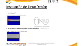 Instalación de Linux Debían
• Se configura APT
Imagen 35: Instalación Linux. (27/10/2016). Elaboración propia
• Se nos pregunta si deseamos participar en encuestas decimos “No”
Imagen 36: Instalación Linux. (27/10/2016). Elaboración propia
103380 - ENSAMBLE Y MANTENIMIENTO DE COMPUTADORES
Fase: Evaluación Final
 
