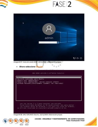 103380 - ENSAMBLE Y MANTENIMIENTO DE COMPUTADORES
Fase: Evaluación Final
Imagen#37. Inicio de sesión W10 23/11/2016 elaboración propia.
 Ahora seleccione Ubuntu.
Imagen#38. GNU GRUB #2 Ubuntu 23/11/2016 elaboración propia.
 