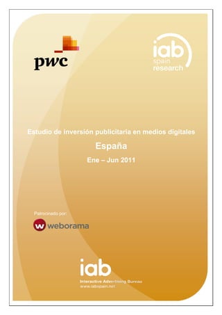 Estudio de inversión publicitaria en medios digitales

                       España
                     Ene – Jun 2011




                          n
  Patrocinado por:

   Octubre de 2011




                                                  1
 