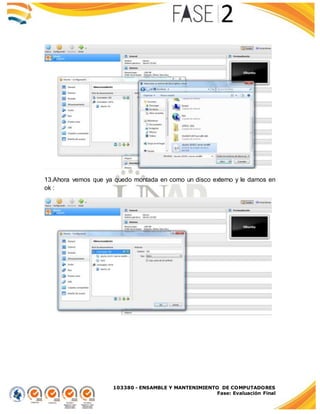 103380 - ENSAMBLE Y MANTENIMIENTO DE COMPUTADORES
Fase: Evaluación Final
13.Ahora vemos que ya quedo montada en como un disco externo y le damos en
ok :
 