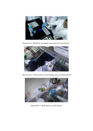 Ilustración 3: Medición de tampón para mezclar la disolución
Ilustración 4: Colocación a la microondas para el calentamiento
Ilustración 5: Baño maría a la disolución
 