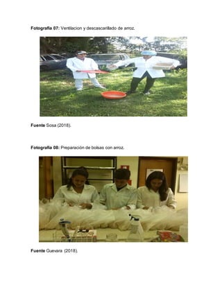 Fotografia 07: Ventilacion y descascarillado de arroz.
Fuente Sosa (2018).
Fotografía 08: Preparación de bolsas con arroz.
Fuente Guevara (2018).
 