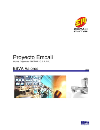 Proyecto Emcali
Informe Diagnóstico EMCALI E.I.C.E. E.S.P.



BBVA Valores                                 2009


                                               <
 